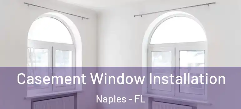  Casement Window Installation Naples - FL