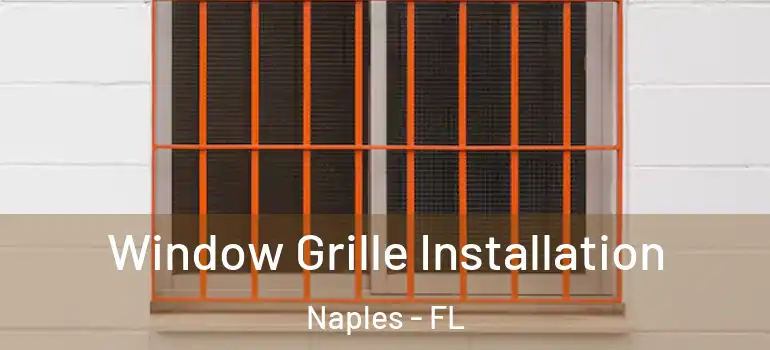  Window Grille Installation Naples - FL