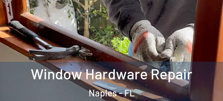  Window Hardware Repair Naples - FL
