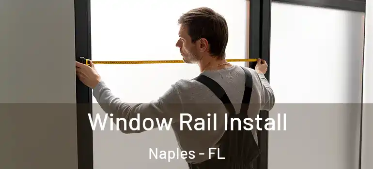  Window Rail Install Naples - FL